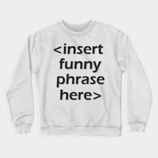 Insert Funny Phrase Crewneck Sweatshirt